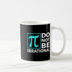 Do Not Be Irrational, Symbol Pi Day Math, Happy Pi Coffee Mug