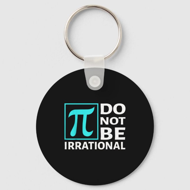 Do Not Be Irrational, Symbol Pi Day Math, Happy Pi Key Ring (Front)
