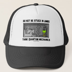 Do Not Be Stuck In Limbo Think Quantum Mechanics Trucker Hat