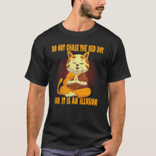 Do Not Chase The Red Dot Om Meditation Yoga Cat T-Shirt