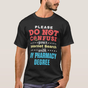 Do Not Confuse Internet Search Pharmacy Degree T-Shirt