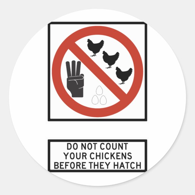 Do Not Count Your Chickens before They Hatch Sign Classic Round Sticker (Front)