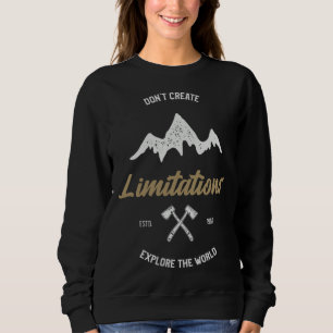 Do Not Create Any Limitations Explore The World fo Sweatshirt