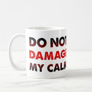 Do Not Damage My Calm Funny Mug Or Travel Mug