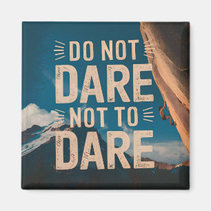 Do not dare not to dare magnet