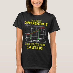 Do Not Differentiate Unless It's For Calculus Math T-Shirt