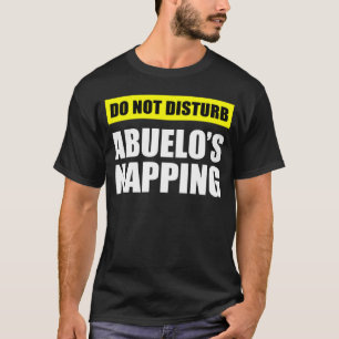 Do Not Disturb Abuelo s Napping T-Shirt