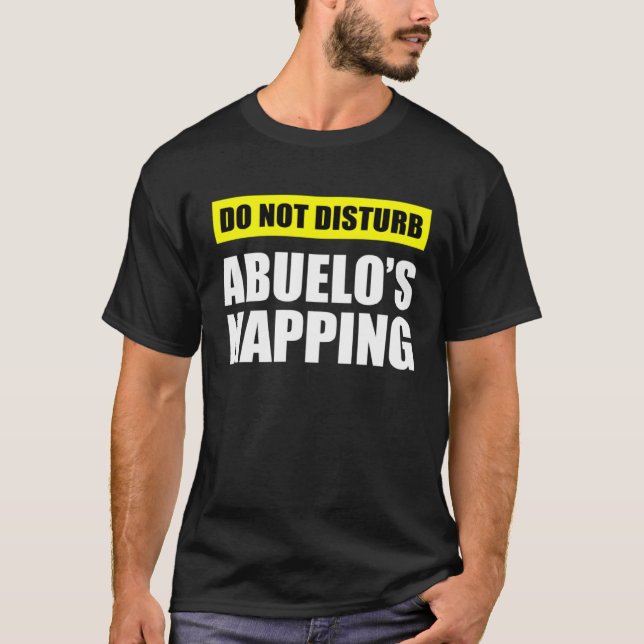 Do Not Disturb Abuelo s Napping T-Shirt (Front)
