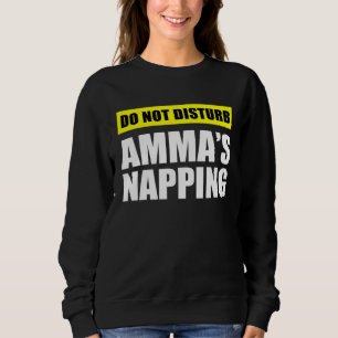 Do Not Disturb Amma s Napping Sweatshirt