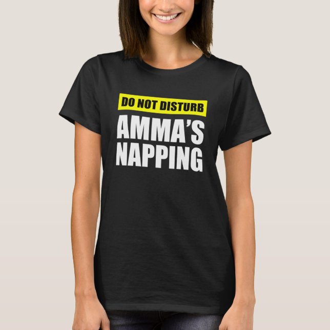 Do Not Disturb Amma s Napping T-Shirt (Front)