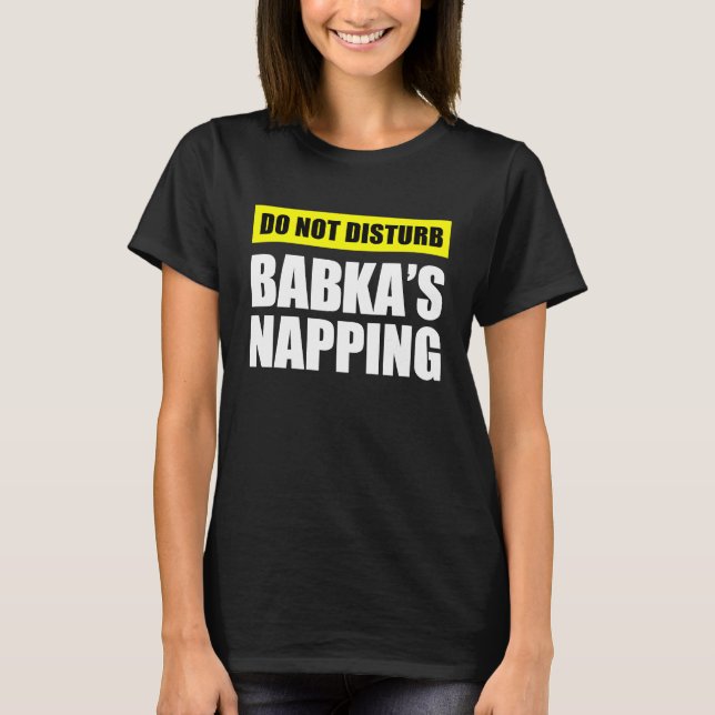Do Not Disturb Babka's Napping T-Shirt (Front)