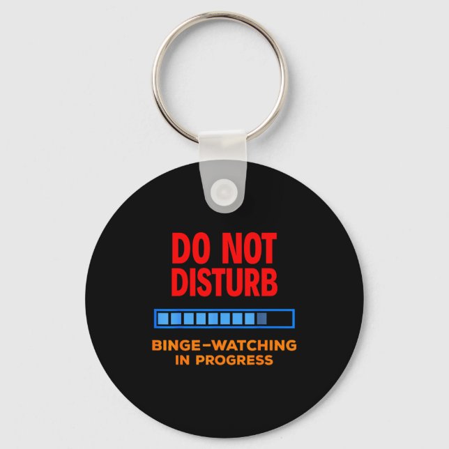 Do Not Disturb Binge Watching Tv Shows  Key Ring (Front)