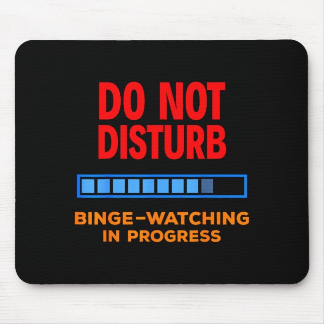 Do Not Disturb Binge Watching Tv Shows  Mouse Pad (Front)