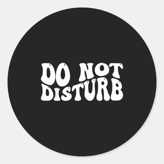 Do Not Disturb  Classic Round Sticker (Front)