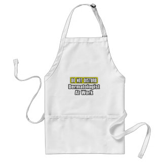 Do Not Disturb...Dermatologist At Work Standard Apron