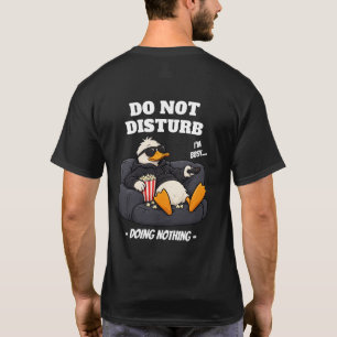 Do Not Disturb - Doing Nothing Duck T-Shirt