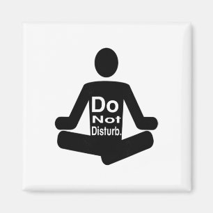 Do Not Disturb Funny Yoga Meditation Statement Magnet