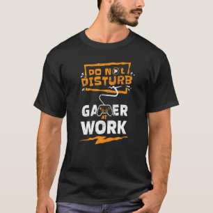 Do Not Disturb Gamer at Work  Gaming Apparel T-Shirt