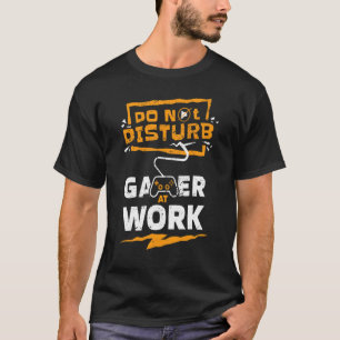 Do Not Disturb Gamer at Work  Gaming Apparel T-Shirt