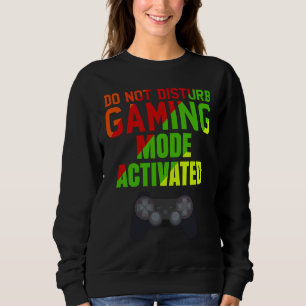 Do Not Disturb Gaming Mode Activated Gaming Sweatshirt