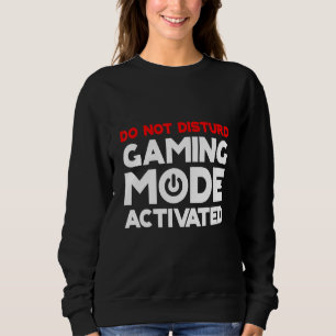 Do Not Disturb Gaming Mode Activated Sweatshirt