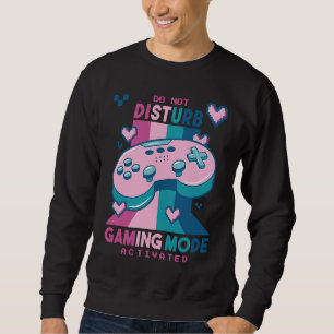 Do Not Disturb Gaming Mode Activated Video Gamer R Sweatshirt