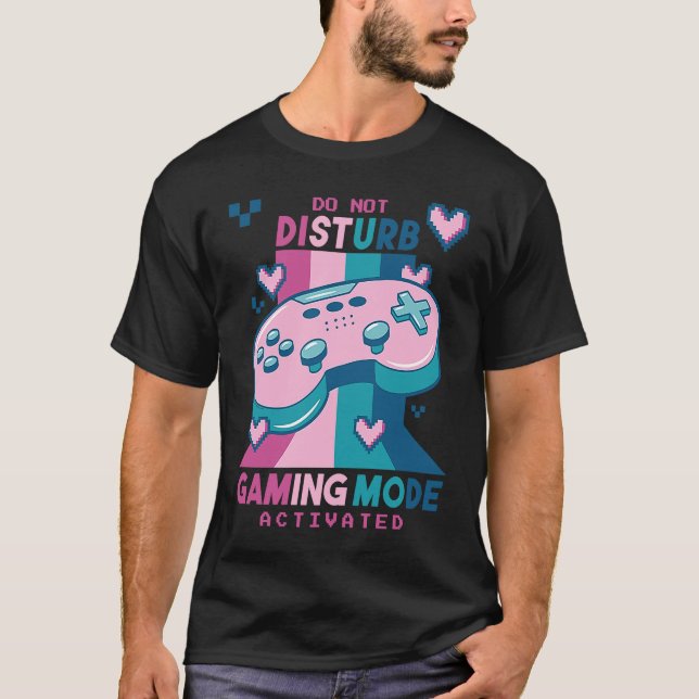 Do Not Disturb Gaming Mode Activated Video Gamer R T-Shirt (Front)