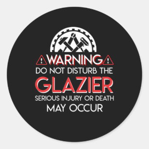 Do Not Disturb Glazier Serious Injury Classic Round Sticker