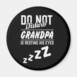 Do not disturb Grandpa is resting his eyes funny Magnet