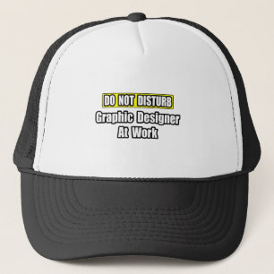 Do Not Disturb...Graphic Designer At Work Trucker Hat