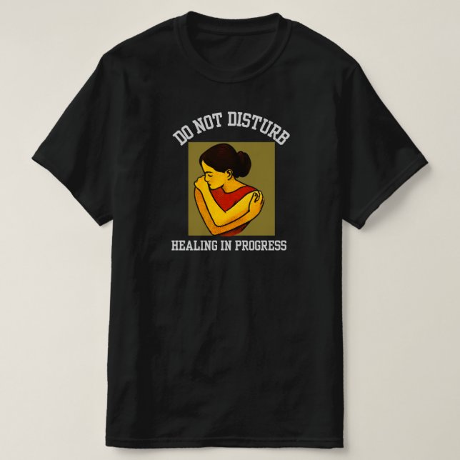 Do Not Disturb – Healing in Progress Mental Health T-Shirt (Design Front)
