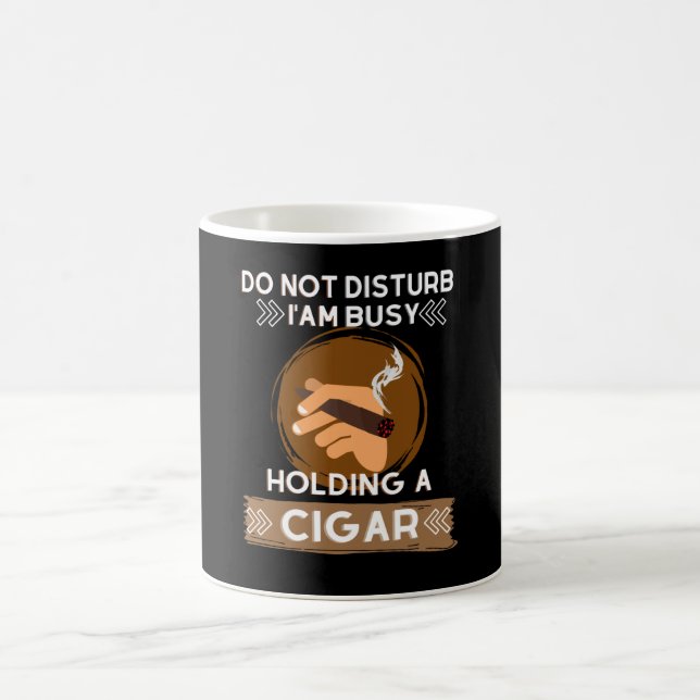 Do not Disturb I am busy holding a Cigar Coffee Mug (Center)