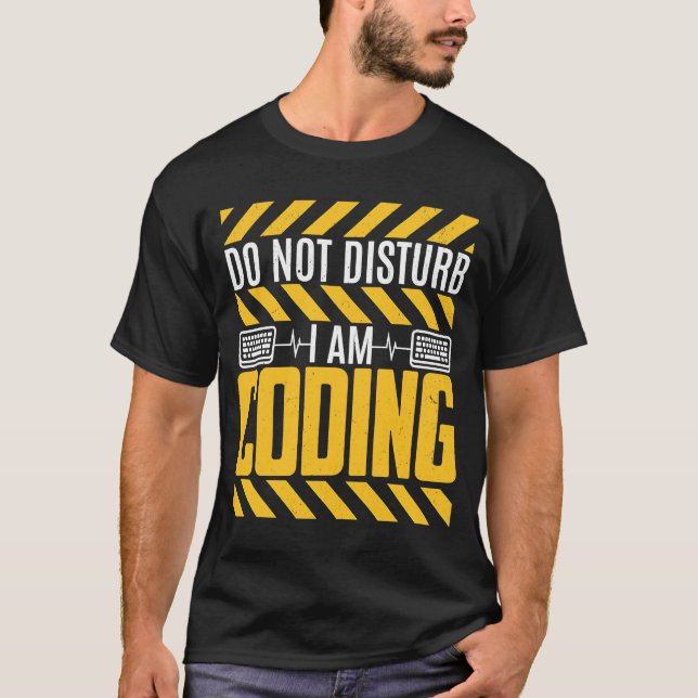 Do Not Disturb I Am Coding Programming Programmer T-Shirt (Front)