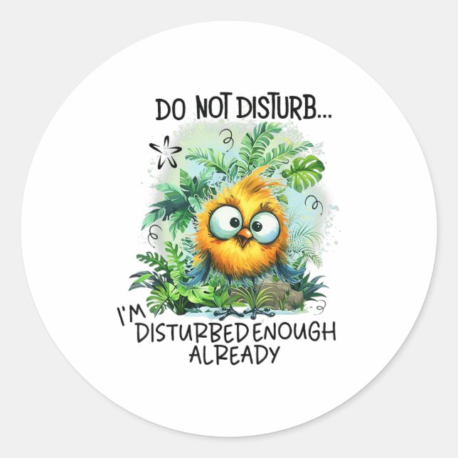 Do Not Disturb I'm Disturbed Enough Already  Classic Round Sticker (Front)
