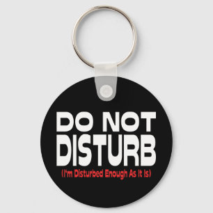 Do Not Disturb - I'm Disturbed Enough As It Is Key Ring