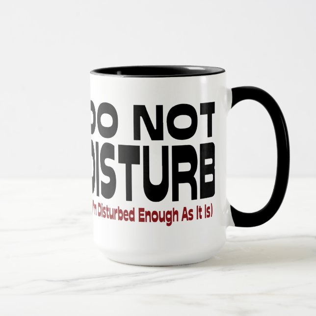 Do Not Disturb - I'm Disturbed Enough As It Is Mug (Right)