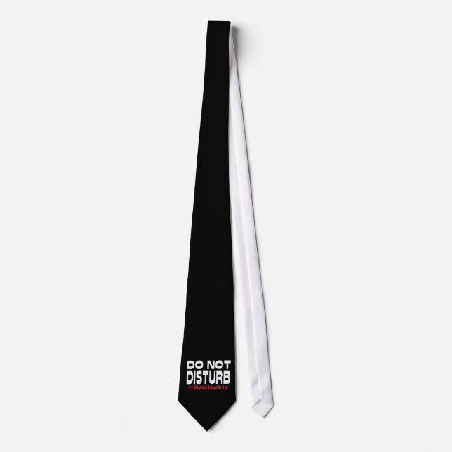 Do Not Disturb - I'm Disturbed Enough As It Is Tie (Front)