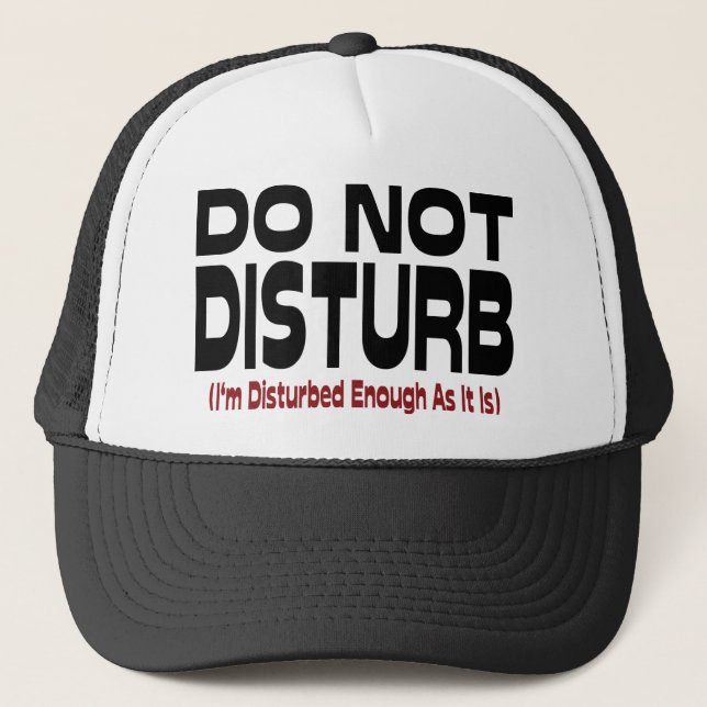 Do Not Disturb - I'm Disturbed Enough As It Is Trucker Hat (Front)