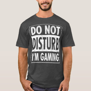 Do Not Disturb Im Gaming Funny design T-Shirt