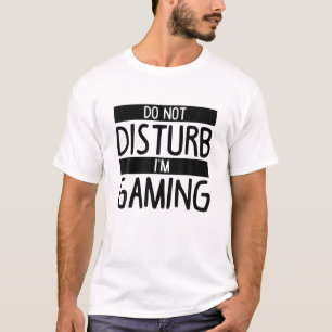 Do Not Disturb I'm Gaming   Funny Gaming T-Shirt