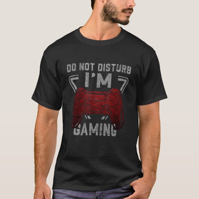Do Not Disturb I'm Gaming  Gamer Cool Video Games  T-Shirt (Front)