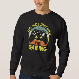 Do Not Disturb Im Gaming Humourous National Video Sweatshirt