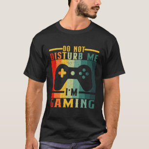 Do Not Disturb I'M Gaming T-Shirt Funny Video Game