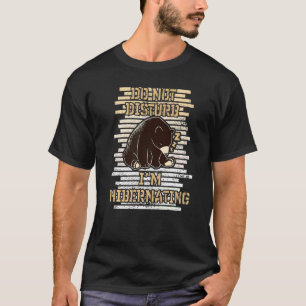 Do Not Disturb I'm Hibernating Bär Baer Hibernati T-Shirt