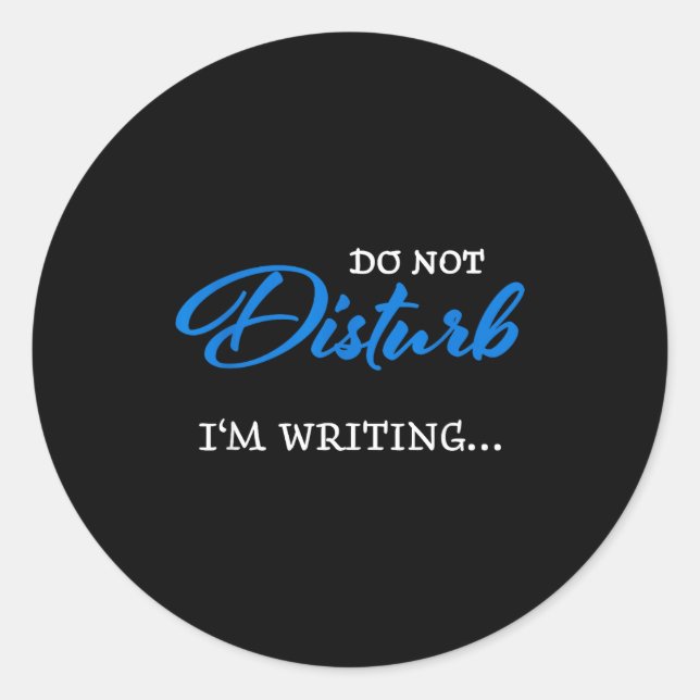 Do Not Disturb - I'm Writing  Classic Round Sticker (Front)