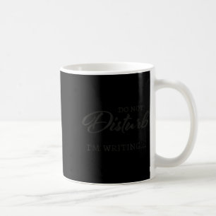 Do Not Disturb - I'm Writing  Coffee Mug