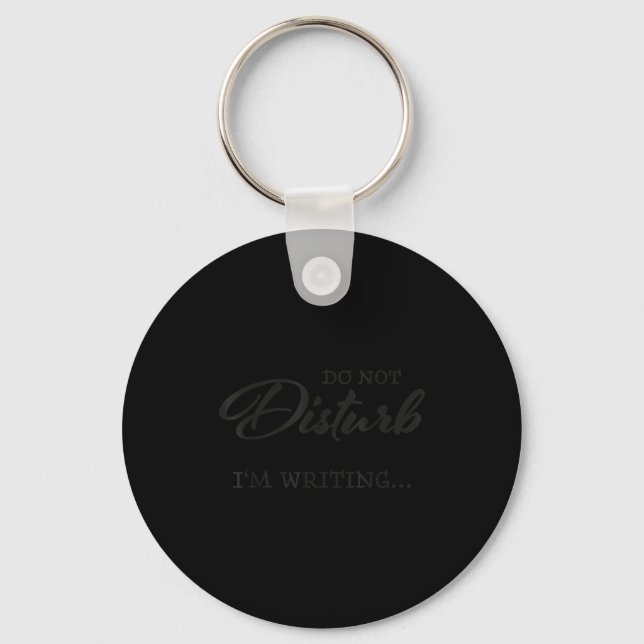 Do Not Disturb - I'm Writing  Key Ring (Front)