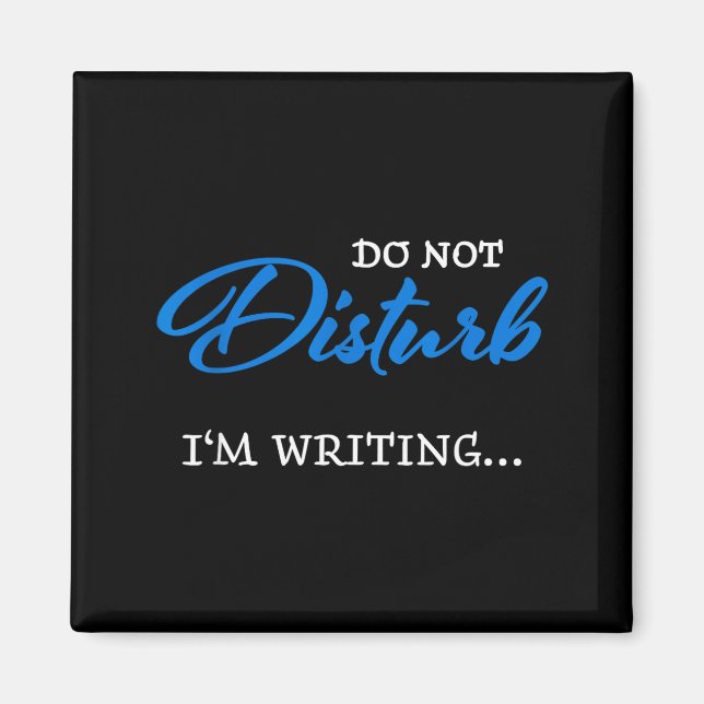 Do Not Disturb - I'm Writing  Magnet (Front)