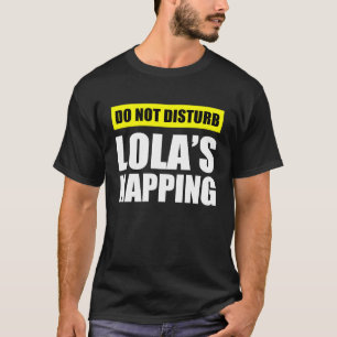 Do Not Disturb Lola's Napping T-Shirt