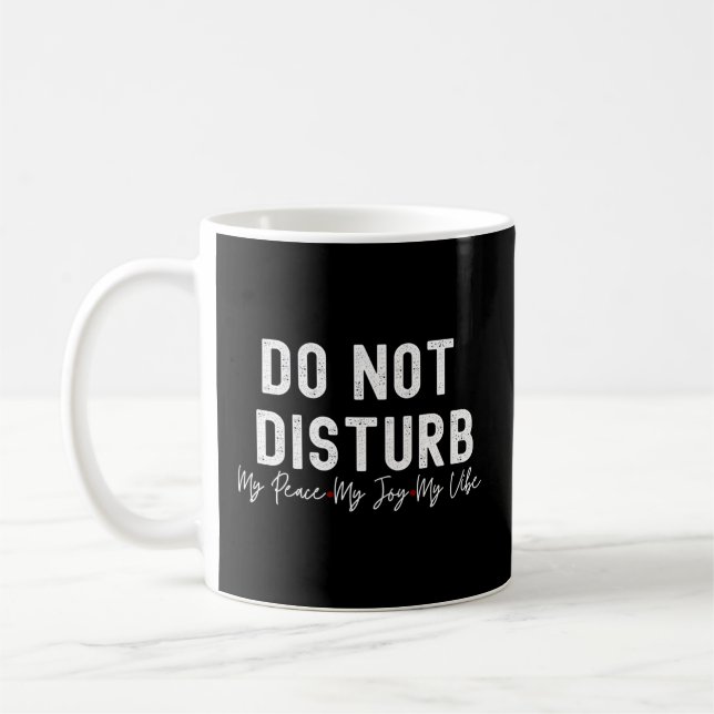 Do Not Disturb My Peace My Joy My Coffee Mug (Left)